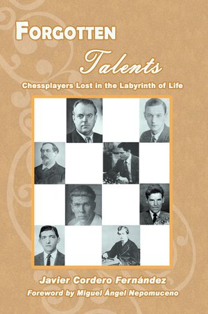 Forgotten Talents Chessplayers Lost in the Labyrinth of Life