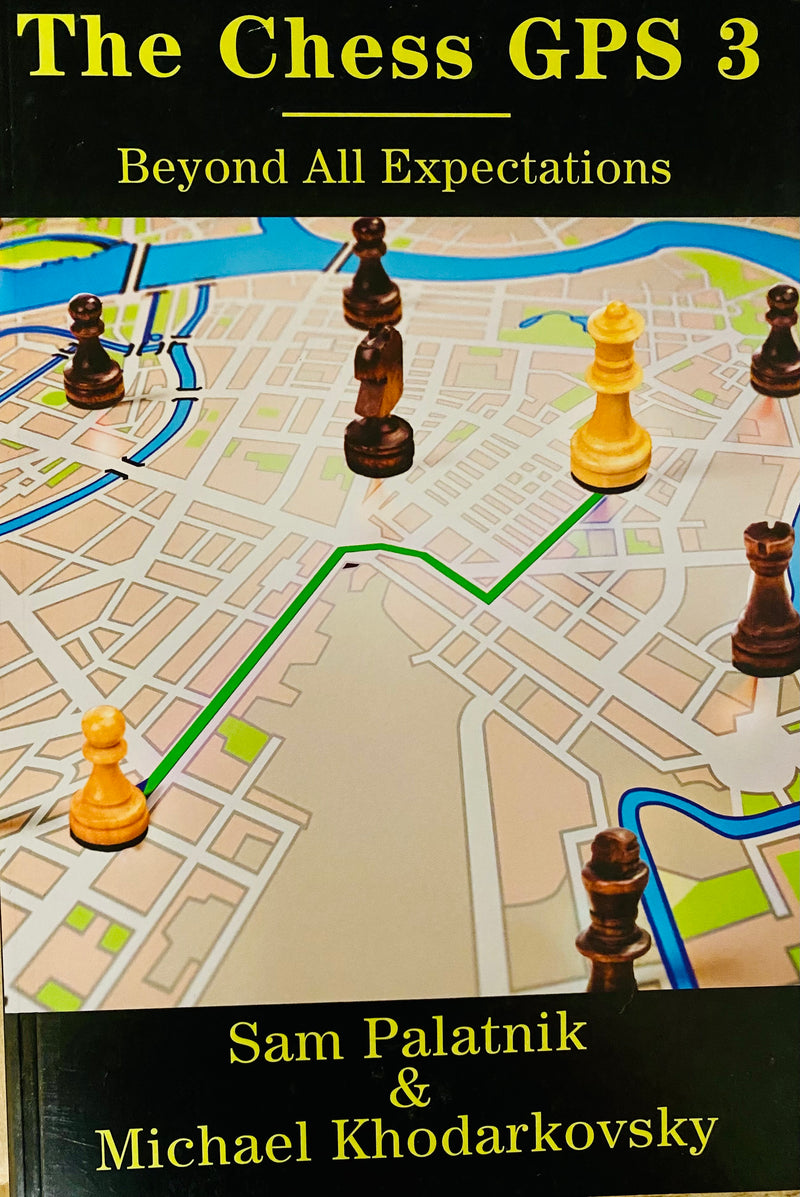 The Chess GPS 3 - Beyond All Expectations - Sam Palatnik & Michael Khodarkovsky