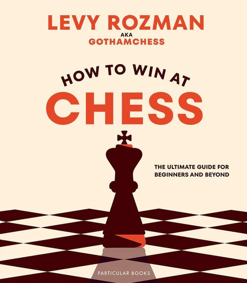 HowToWinAtChessTheUltimateGu (Download Free PDF: How to Win at Chess: The  Ultimate Guide for Beginners and Beyond by Levy Rozman Download) - Replit