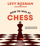 How to Win At Chess: The Ultimate Guide for Beginners and Beyond - Levy Rozman