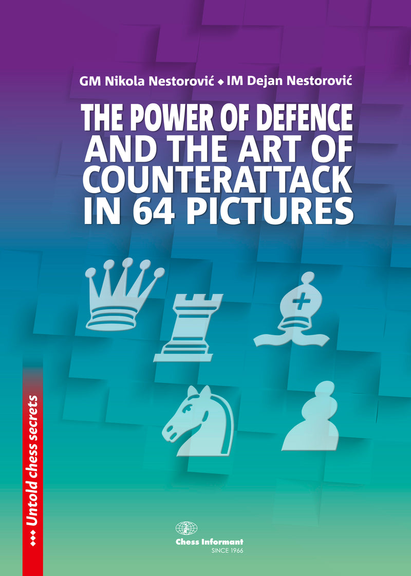 The Power Of Defence and The Art Of Counterattack in 64 pictures - GM Nikola Nestorovic an