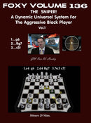 Foxy Opening Vol 136: The Sniper! A Dynamic Universal System For Aggressive Black Player Vol 1