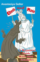 Check and Mate: A Beginners Guide with 2000 Examples - Anastasiya Geller