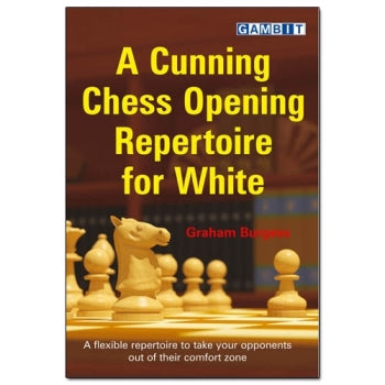 A Cunning Chess Opening Repertoire for White - Graham Burgess