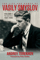 The Life and Games of Vasily Smyslov Volume I: The Early Years 1921-1948  by Andrey Terekh