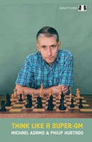 Think Like a Super-GM - Michael Adams & Philip Hurtado