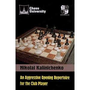 An Aggressive Opening Repertoire for the Club Player - Nikolai Kalinichenko