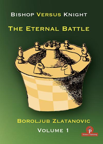 Bishop Versus Knight: The Eternal Battle Volume 1 - Boroljub Zlatanovic