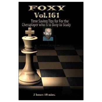 Foxy 161: Time Saving Tips for the Chess Player who is too Busy to Study