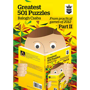 Greatest 501 Puzzles: From Practical Games of 2012 Part 2 - Balogh Csaba
