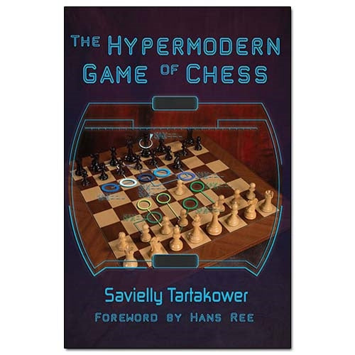 The Hypermodern Game of Chess - Savielly Tartakower