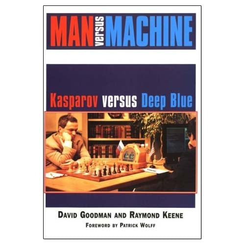 Man Versus Machine: Kasparov Versus Deep Blue - Goodman & Keene