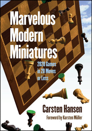 Marvelous Modern Miniatures - 2020 Games in 20 Moves or Less - Carsten Hansen