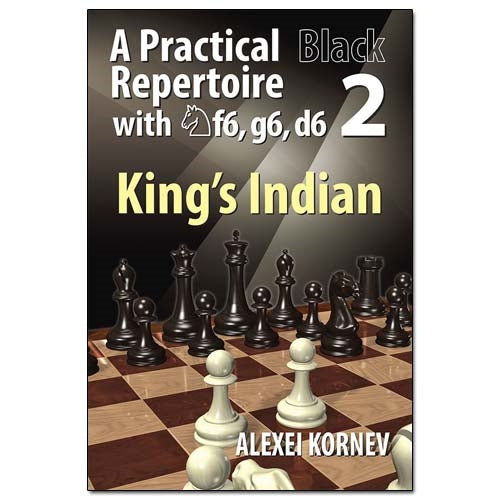 A Practical Black Repertoire with Nf6, g6, d6 Volume 2: King's Indian - Alexei Kornev