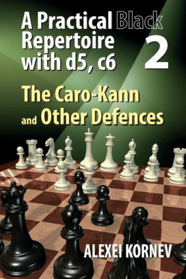 A Practical Black Repertoire with d5, c6 Volume 2: The Caro-Kann and Other Defences - Kornev