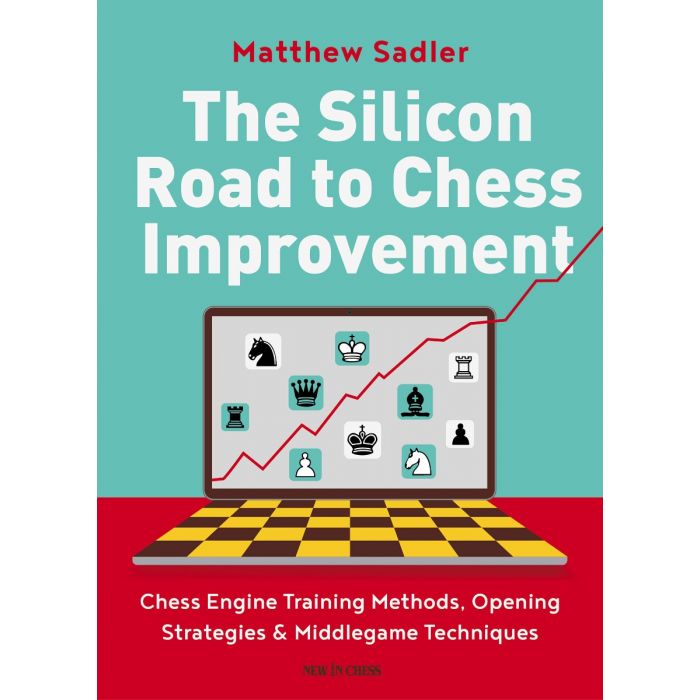 The Silicon Road to Chess Improvement - Matthew Sadler