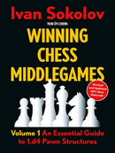 Winning Chess Middlegames Volume 1: d4 Pawn Structures - Ivan Sokolov