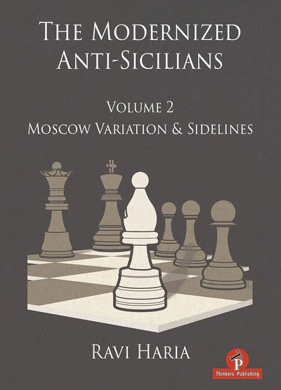 The Modernized Anti-Sicilians Volume 2: Moscow Variation & Sidelines - Ravi Haria