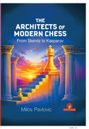 Pre Order The Architects of Modern Chess – From Steinitz to Kasparov - Milos Pavlovic