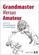 Grandmaster vs Amateur - Edited by Jacob Aagaard and John Shaw