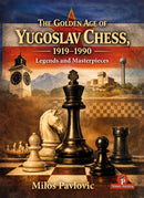 Pre Order The Golden Age of Yugoslav Chess 1990-1990 – Legends and Masterpieces