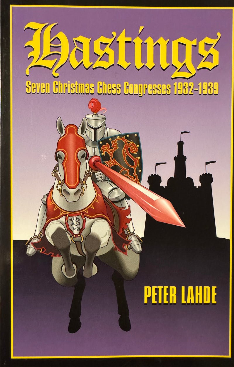 Hastings: Seven Seven Christmas Chess Congresses 1932-1939 - Peter Lahde