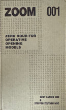 ZOOM 001: Zero Hour for Operative Opening Models - Bent Larson, Steffen Zeuthen