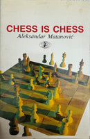 Chess is Chess - Aleksandar Matanovic