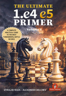 Pre Order The Ultimate 1.e4-e5 Primer Volume 1 - Izyaslav Koza & Aleksander Delchev