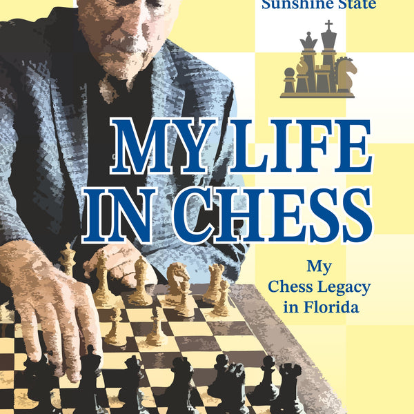 My Life in Chess - Mastering the Sunshine State: My Chess Legacy in Fl