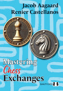 Mastering Chess Exchanges - Jacob Aagaard & Renier Castellanos