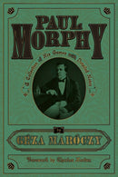 Paul Morphy A Collection of His Games with Detailed Notes -  Géza Maróczy