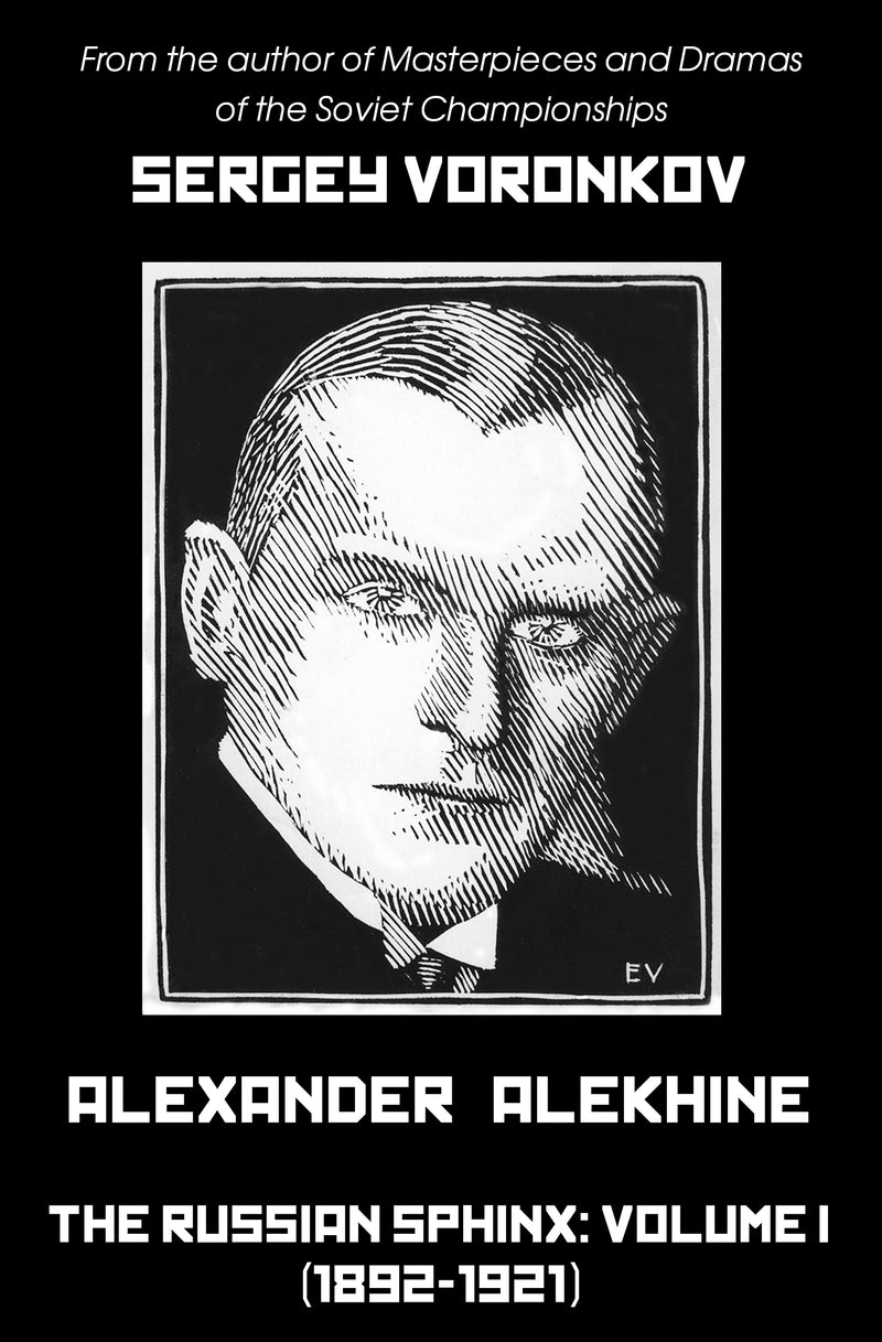 Pre Order Alexander Alekhine - The Russian Sphinx: Volume I (1892-1921) - Sergey Voronkov