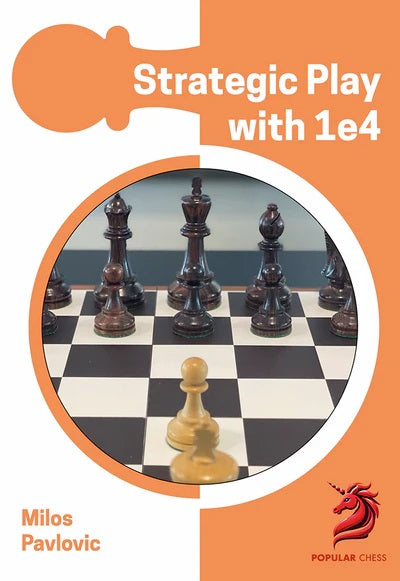 Strategic Play with 1 e4 - Milos Pavlovic