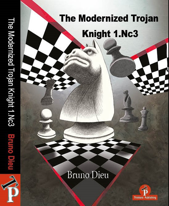 The Modernized Trojan Knight 1.Nc3: A Complete Repertoire for White - Bruno Dieu