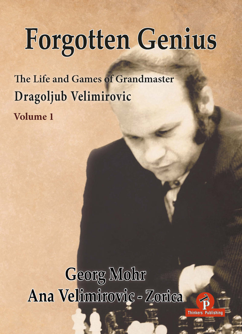 The Life and Games of Grandmaster Dragoljub Velimirovic - George Mohr & Ana Velimirovic