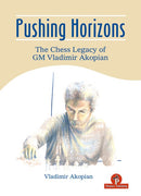 Pre Order Pushing Horizons – The Chess Legacy of GM Vladimir Akopian – Vladimir Akopian