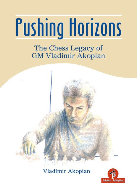 Pre Order Pushing Horizons – The Chess Legacy of GM Vladimir Akopian – Vladimir Akopian