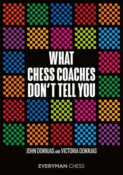 What Chess Coaches Don't Tell You - John & Victoria Doknjas (Your choice of Free Book(s) included)