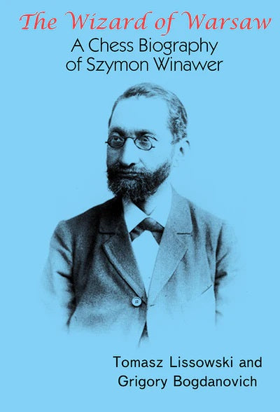 The Wizard of Warsaw: A Chess Biography of Szymon Winawer - Lissowski & Bogdanovich