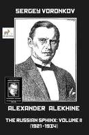 Pre Order Alexander Alekhine – The Russian Sphinx: Volume II (1921-1934) - Sergey Voronkov