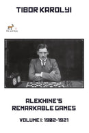 Pre Order Alekhine’s Remarkable Games Volume 1: 1902-1921 - Tibor Karolyi