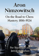 Aron Nimzowitsch: On the Road to Chess Mastery