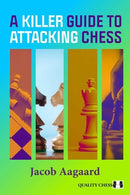 Pre Order A Killer Guide to Attacking Chess - Jacob Aagaard