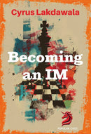 Becoming an IM - Cyrus Lakdawala