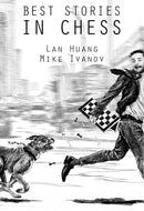 Best Stories in Chess - Lan Huang and Mike Ivanov