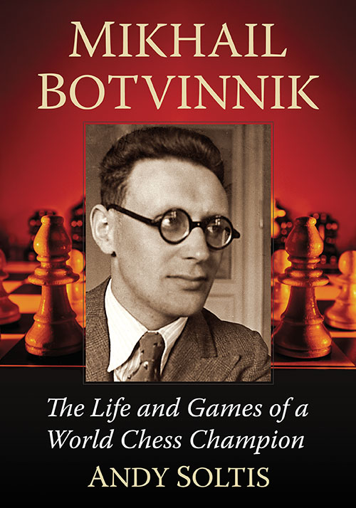 Mikhail Botvinnik The Life and Games of a World Chess Champion