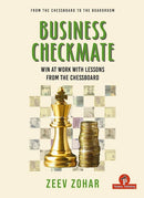 Business Checkmate: Win at Work with Lessons from the Chessboard - Zeev Zohar