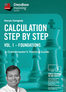 Calculation Step by Step: A Grandmaster’s Training Guide Vol. 1 - Foundations