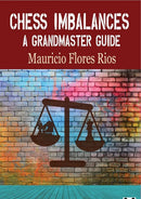 Chess Imbalances: A Grandmaster Guide - Mauricio Flores Rios